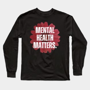 Mental Health Matters Mental Health Awareness Long Sleeve T-Shirt